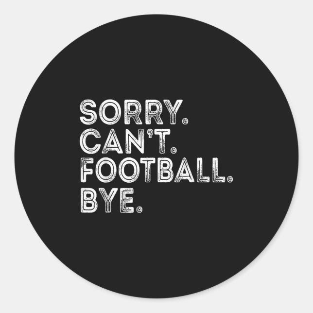 Sorry Can't Football Bye  Classic Round Sticker (Front)