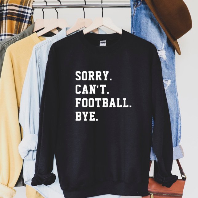 Sorry Can't Football Bye Football Game Day Sweatshirt (Creator Uploaded)