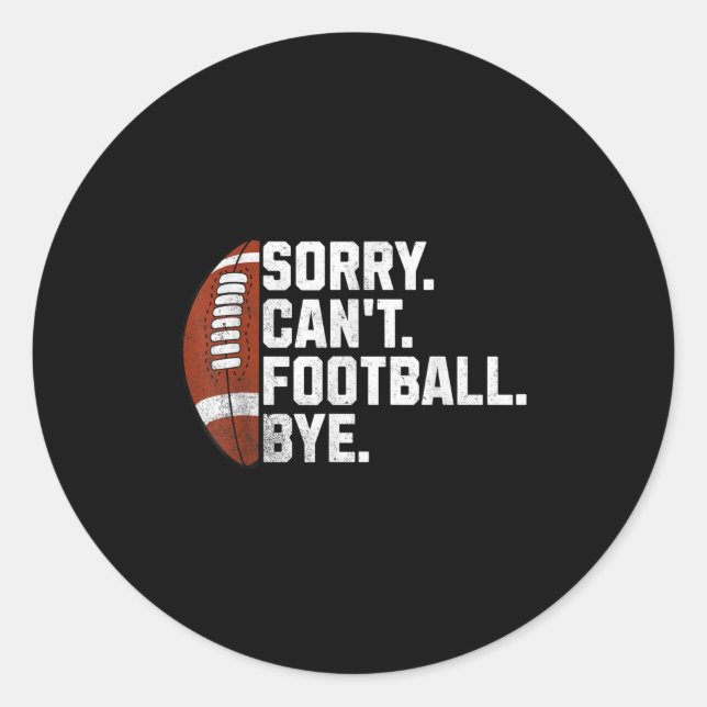 Sorry Cant Football Bye For Men Boys Funny America Classic Round Sticker (Front)