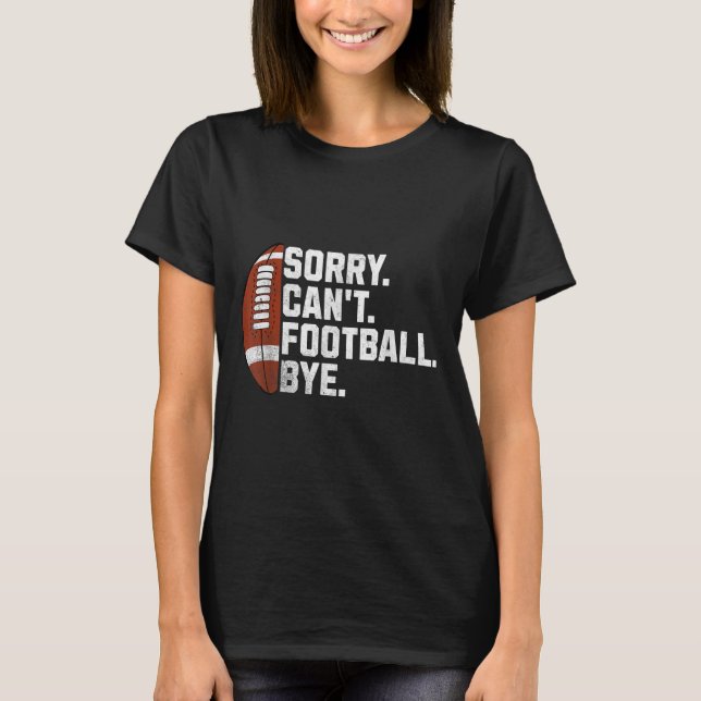 Sorry Cant Football Bye For Men Boys Funny America T-Shirt (Front)