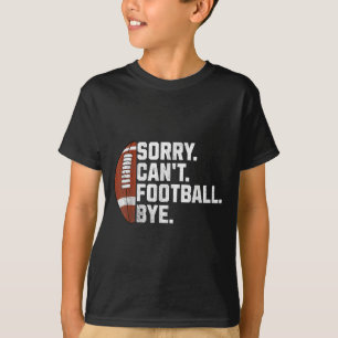 Sorry Cant Football Bye For Men Boys Funny America T-Shirt