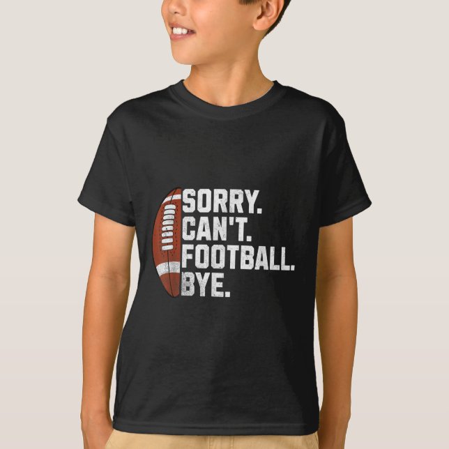 Sorry Cant Football Bye For Men Boys Funny America T-Shirt (Front)