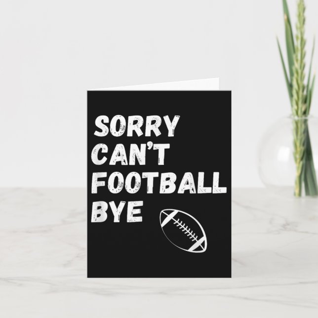 Sorry Can't Football Bye. Funny Football Paren  Card (Front)