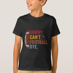Sorry Can't Football Bye Funny Football Vintage Re T-Shirt