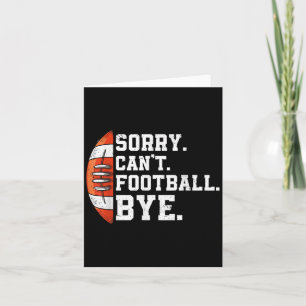Sorry Can't Football Bye - Funny Quote Fan Footbal Card