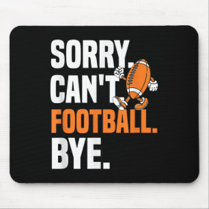 Sorry Can't Football Bye Funny Quote Fan Football Mouse Pad
