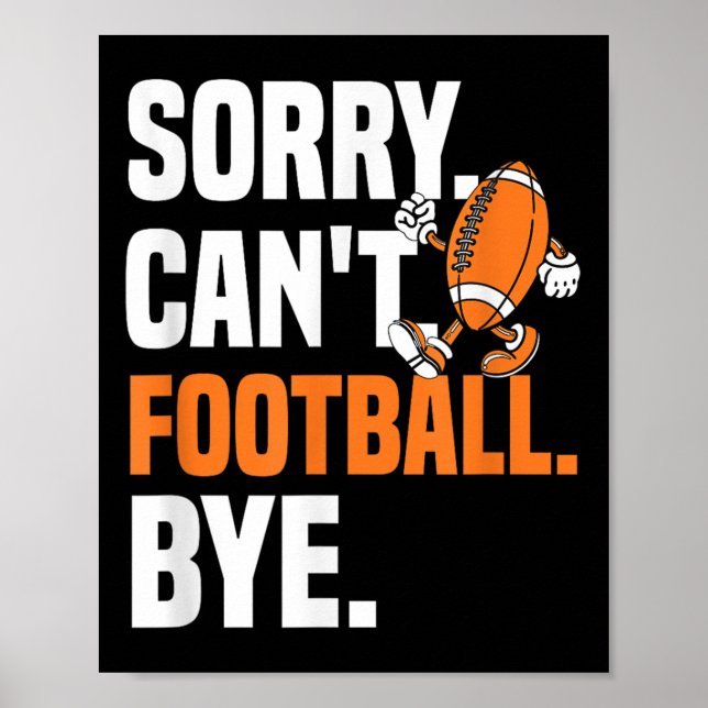 Sorry Can't Football Bye Funny Quote Fan Football  Poster (Front)
