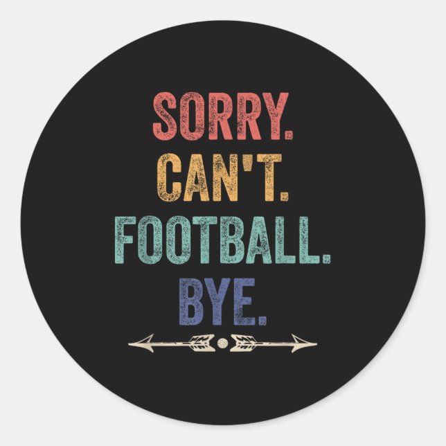 Sorry Can't Football Bye Funny Saying  Classic Round Sticker (Front)
