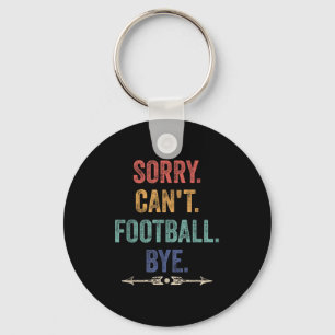 Sorry Can't Football Bye Funny Saying Key Ring