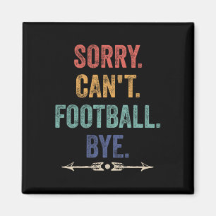 Sorry Can't Football Bye Funny Saying Magnet