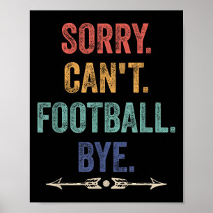 Sorry Can't Football Bye Funny Saying  Poster