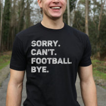 Sorry Can't Football Bye Funny