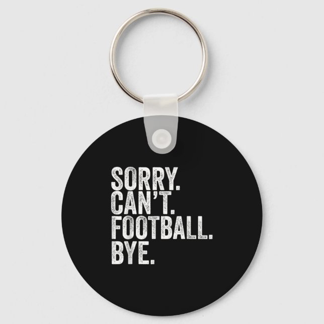 Sorry Can't Football Bye  Key Ring (Front)