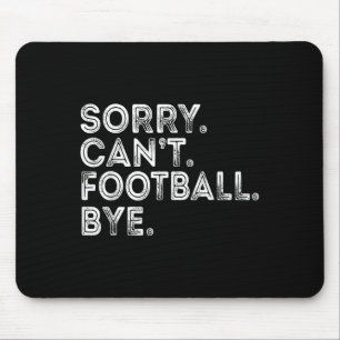 Sorry Can't Football Bye Mouse Pad