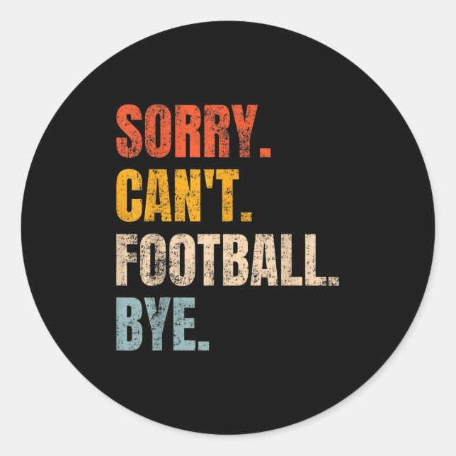 Sorry Can't Football Bye Retro Football Lovers Fan Classic Round Sticker (Front)