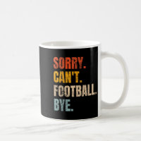Sorry Can't Football Bye Retro Football Lovers Fan