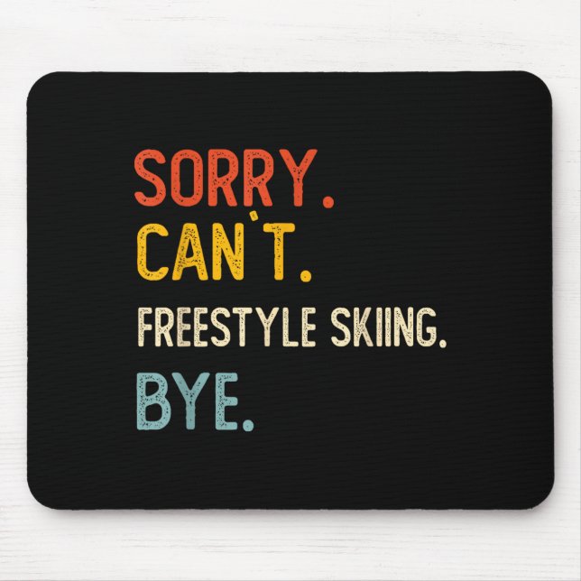 Sorry can't freestyle skiing bye shirts freestyle mouse pad (Front)