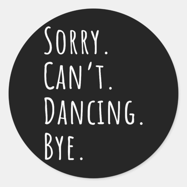 Sorry Cant Funny Dancing Dance  Classic Round Sticker (Front)