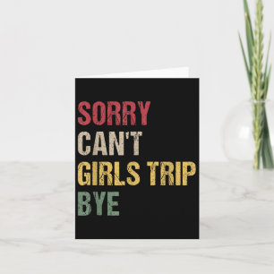 Sorry Can't Girls Trip Bye Shirt Card