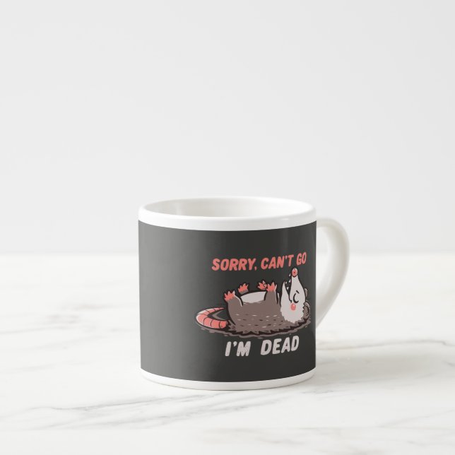 Sorry Can't Go Im Dead Espresso Cup (Front Right)