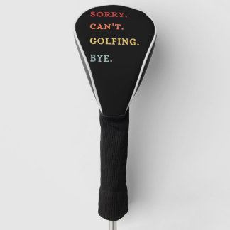 Sorry Can't Golfing Bye - Cool Retro Golfer  Golf Head Cover