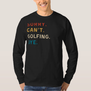 Sorry Cant Golfing Bye   Funny Golf Tee