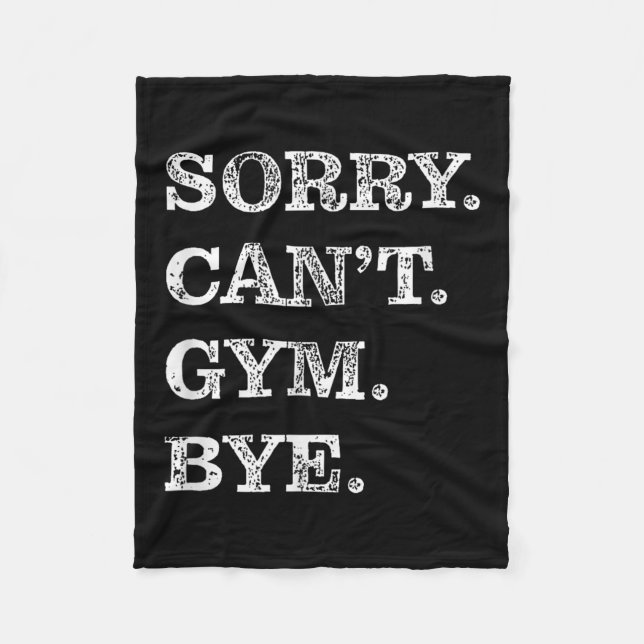 Sorry Can't Gym Bye - Weightlifting Muscles Workou Fleece Blanket (Front)