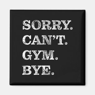 Sorry Can't Gym Bye - Weightlifting Muscles Workou Magnet