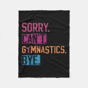 Sorry Can't Gymnastics Bye Funny Gymnastics Player Fleece Blanket