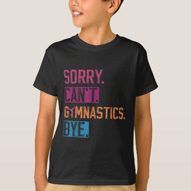 Sorry Can't Gymnastics Bye Funny Gymnastics Player T-Shirt (Front)
