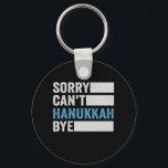 sorry can't Hanukkah Bye Funny Jewish Holiday gift Key Ring<br><div class="desc">chanukah, menorah, hanukkah, dreidel, jewish, gift, holiday, religion, christmas, </div>