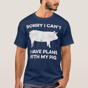 Sorry Can't Have Plans with my Pig Farmer T-Shirt