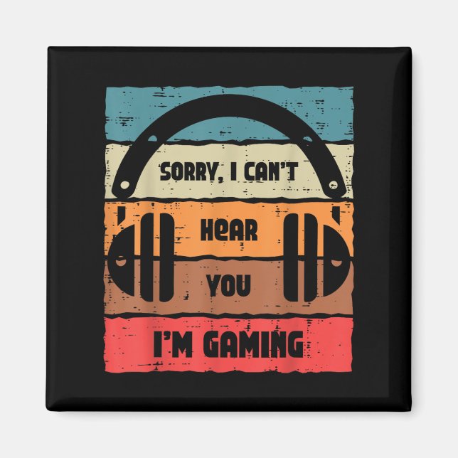 Sorry Cant Hear You Im Gaming Retro Video Gamer Me Magnet (Front)