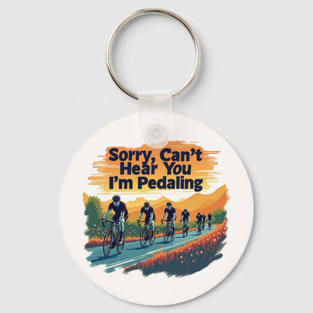 Sorry Can't Hear You I'm Pedaling Key Ring (Front)