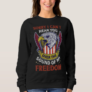 Sorry Can't Hear You Over Sound Of My Freedom Memo Sweatshirt