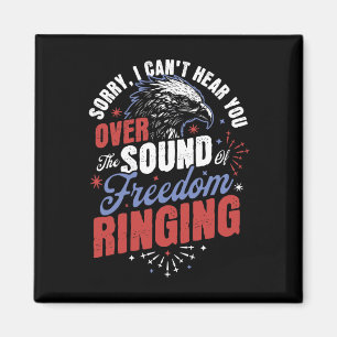 Sorry Can't Hear You Sound Of Freedom Ringing 4th Magnet