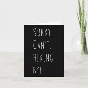 Sorry. Can't. Hiking. Bye. Hiker And Hiking Lover  Card