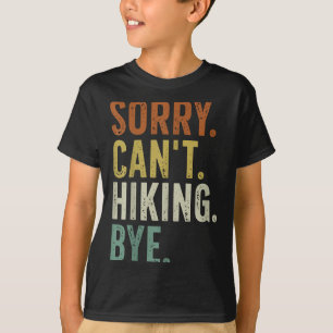 Sorry Can't Hiking Bye  T-Shirt