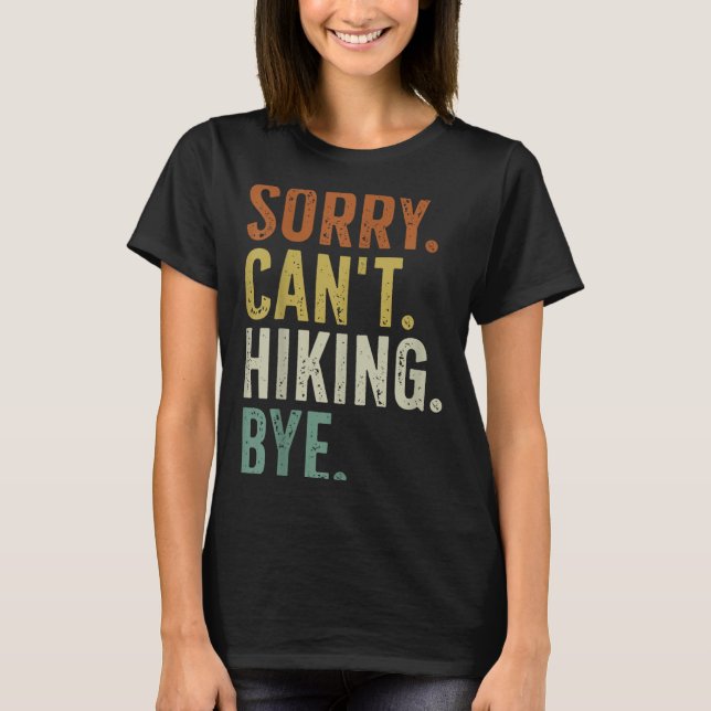 Sorry Can't Hiking Bye  T-Shirt (Front)
