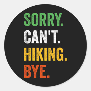 Sorry Can't Hiking Bye Vintage Retro Hiking  Classic Round Sticker