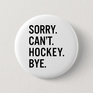 Sorry Can't Hockey Bye _1 6 Cm Round Badge