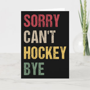 Sorry Can't Hockey Bye (1) Card