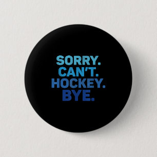 Sorry Can't Hockey Bye  6 Cm Round Badge
