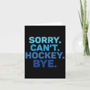 Sorry Can't Hockey Bye Card