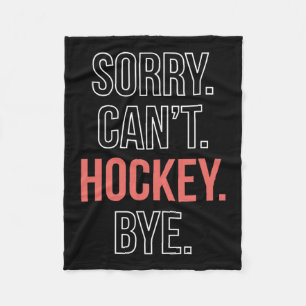 Sorry. Cant. Hockey. Bye. Fleece Blanket