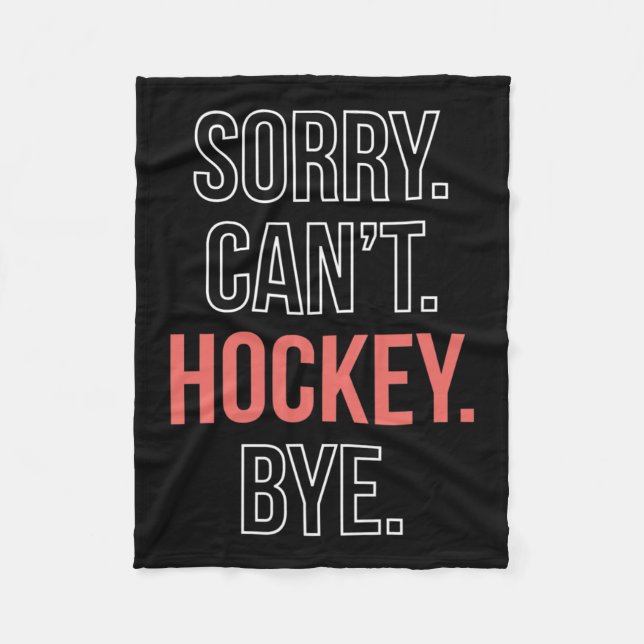 Sorry. Cant. Hockey. Bye.  Fleece Blanket (Front)