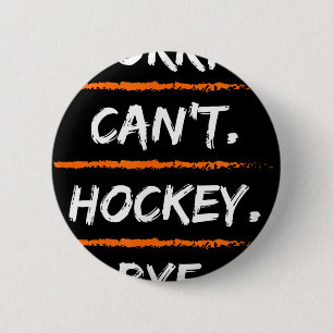 Sorry Can't Hockey Bye - Funny Excuse Saying Hob  6 Cm Round Badge
