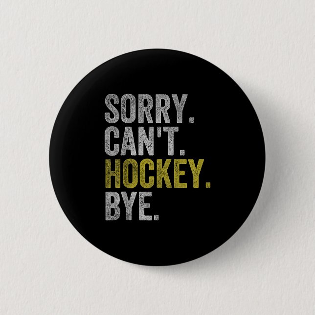 Sorry Can't Hockey Bye Funny Hockey  6 Cm Round Badge (Front)