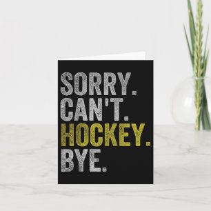 Sorry Can't Hockey Bye Funny Hockey Card