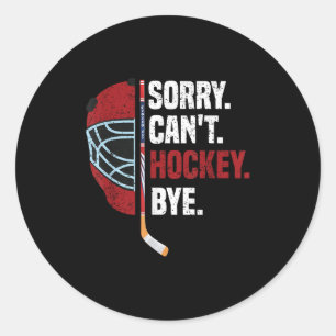 Sorry Can't Hockey Bye Funny Hockey  Classic Round Sticker